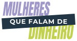 Mulheres que Falam de Dinheiro